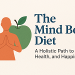 The Mind Body Diet: A Holistic Path to Food, Health, and Happiness